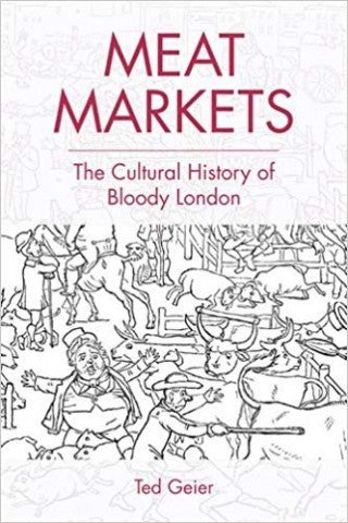 Meat Markets: the Cultural History of Bloody London