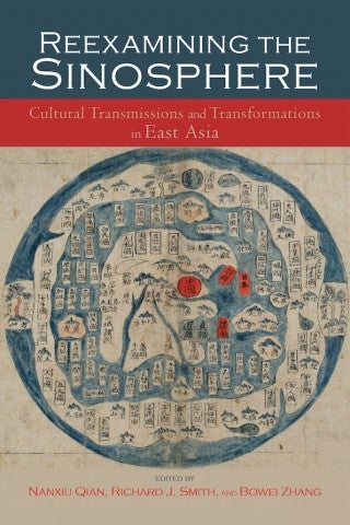 Reexamining the Sinosphere: Cultural Transmissions and Transformations in East Asia