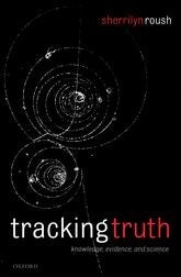 Roush, Sherrilyn. Tracking Truth: Knowledge, Evidence, and Science. Oxford: Clarendon, 2005