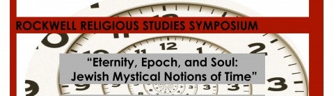 Symposium: Eternity, Epoch, and Soul: Jewish Mystical Notions of Time